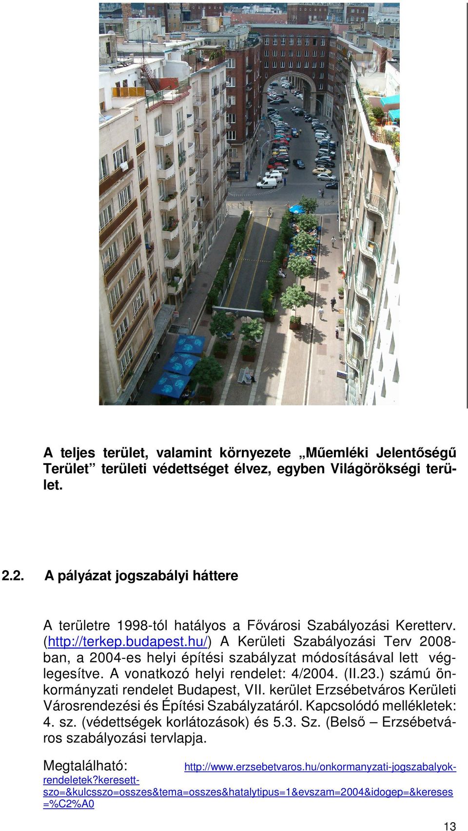 hu/) A Kerületi Szabályozási Terv 2008- ban, a 2004-es helyi építési szabályzat módosításával lett véglegesítve. A vonatkozó helyi rendelet: 4/2004. (II.23.