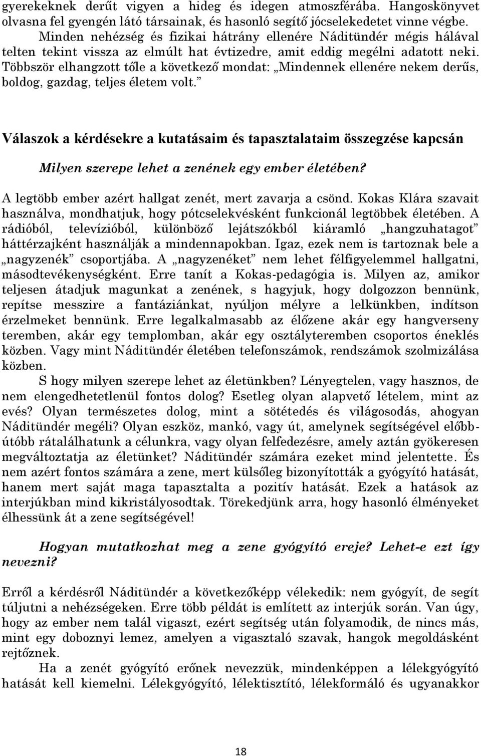 Többször elhangzott tőle a következő mondat: Mindennek ellenére nekem derűs, boldog, gazdag, teljes életem volt.