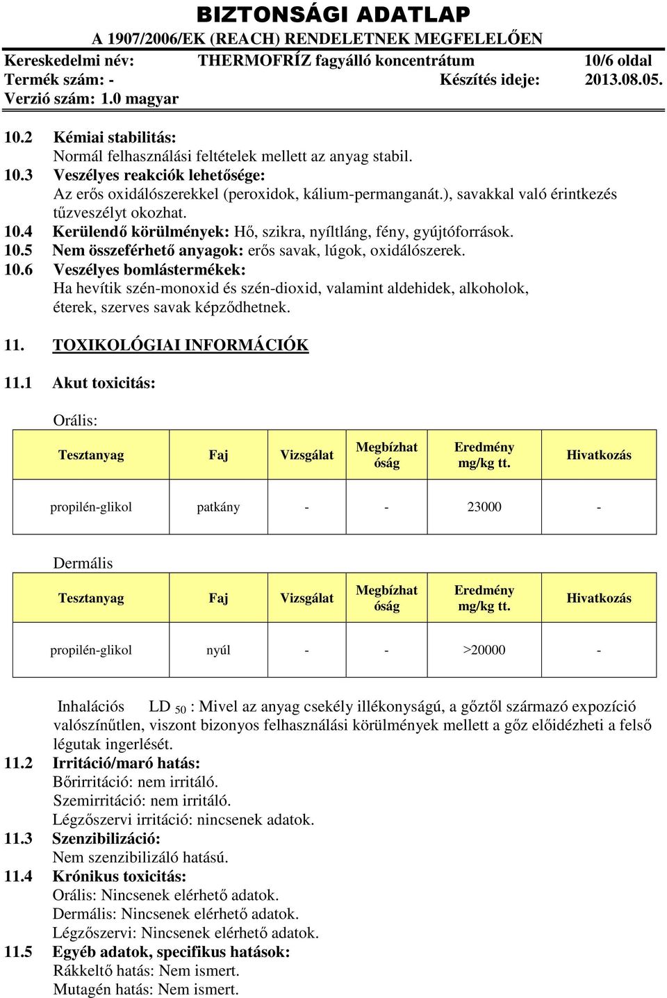 11. TOXIKOLÓGIAI INFORMÁCIÓK 11.1 Akut toxicitás: Orális: Tesztanyag Faj Vizsgálat Megbízhat óság Eredmény mg/kg tt.