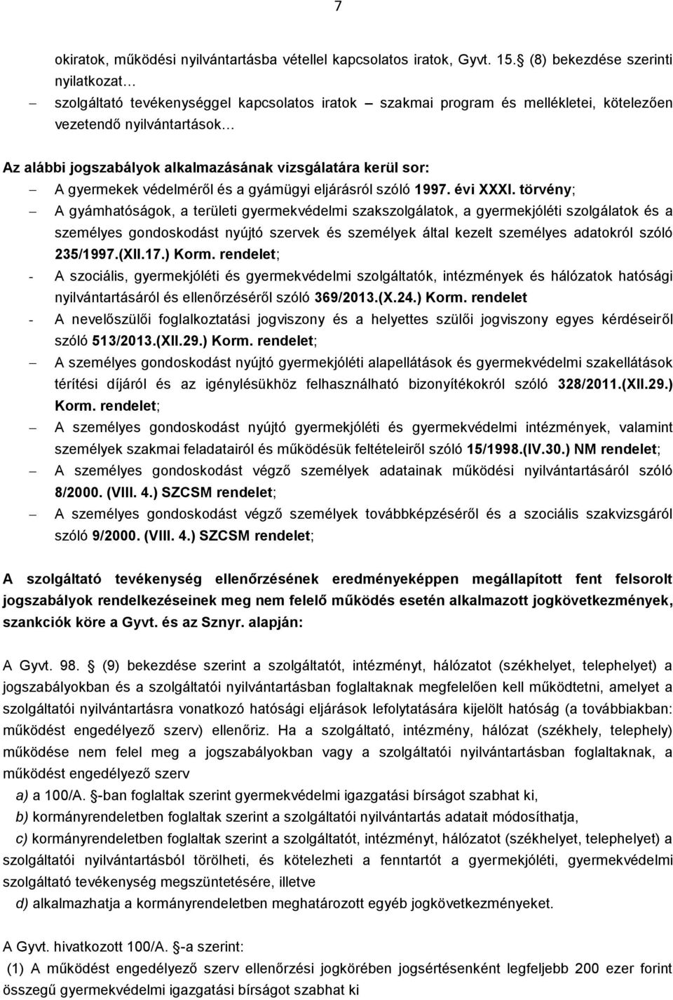 vizsgálatára kerül sor: A gyermekek védelméről és a gyámügyi eljárásról szóló 1997. évi XXXI.