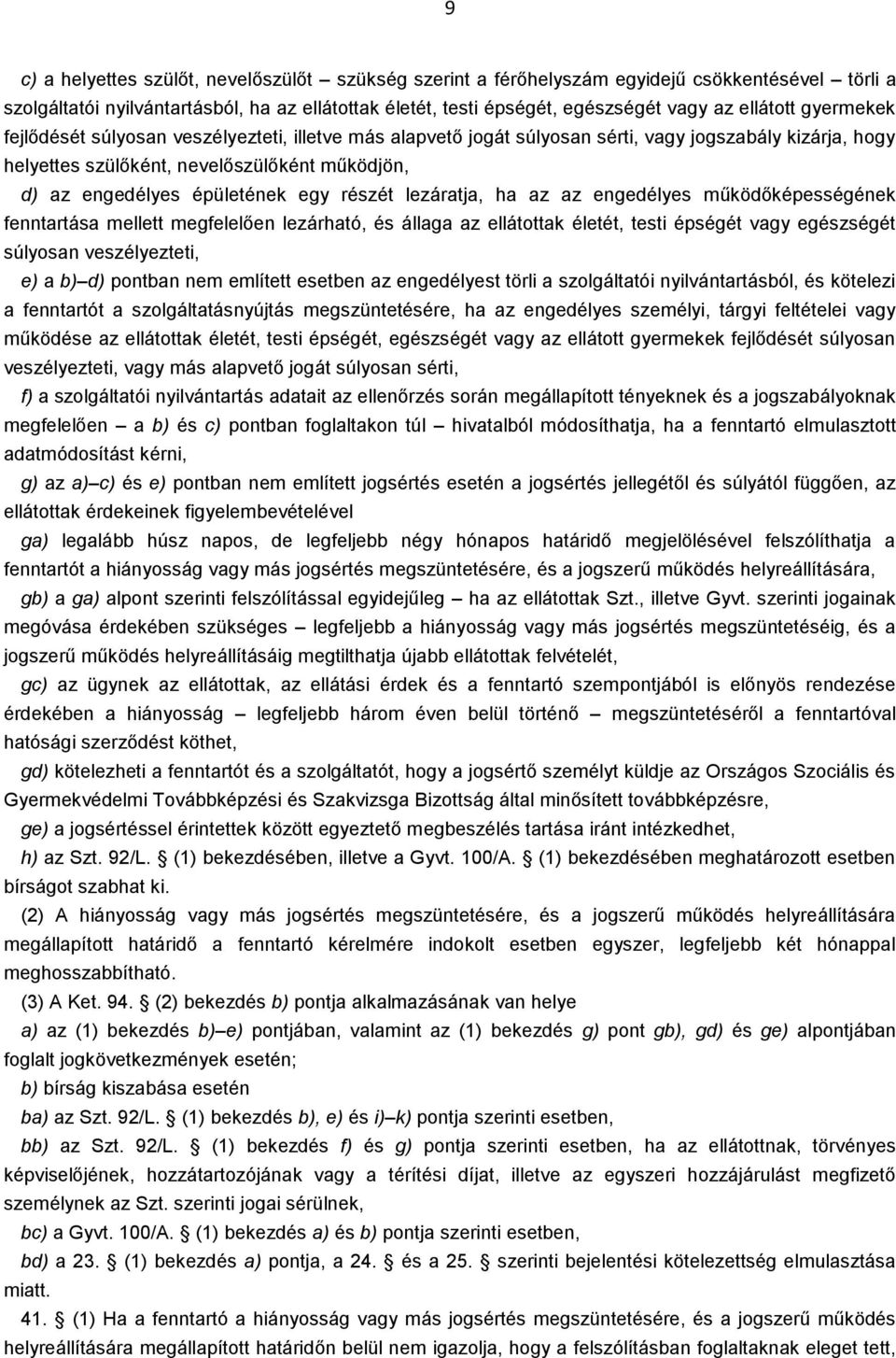 részét lezáratja, ha az az engedélyes működőképességének fenntartása mellett megfelelően lezárható, és állaga az ellátottak életét, testi épségét vagy egészségét súlyosan veszélyezteti, e) a b) d)