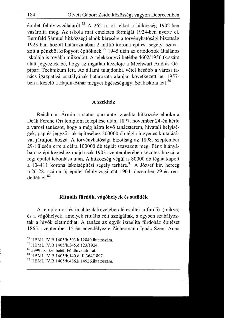 ~9 1945 után az ortodoxok általános iskolája is tovább működött. A telekkönyvi betétbe 4602/1956.tk.szám alatt jegyezték be, hogy az ingatlan kezelője a Mechwart András Gépipari Technikum lett.