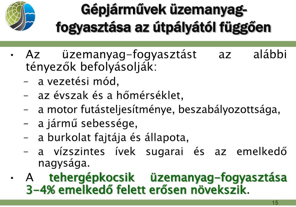 beszabályozottsága, a jármű sebessége, a burkolat fajtája és állapota, a vízszintes ívek sugarai