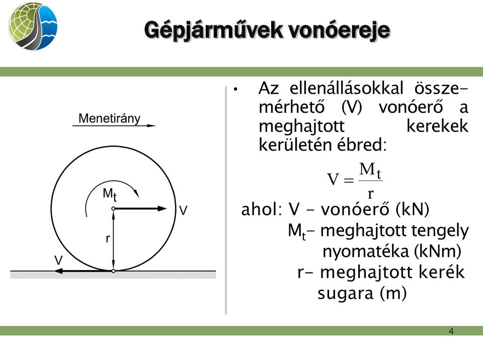 kerületén ébred: M V t r ahol: V - vonóerő (kn) M t