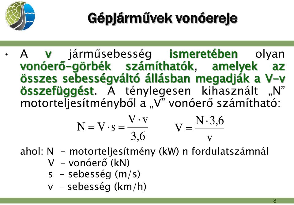 A ténylegesen kihasznált N motorteljesítményből a V vonóerő számítható: N V s V v 3,6