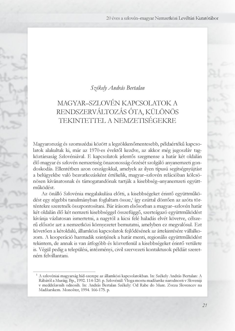 E kapcsolatok jelentős szegmense a határ két oldalán élő magyar és szlovén nemzetiség önazonosság-őrzését szolgáló anyanemzeti gondoskodás.