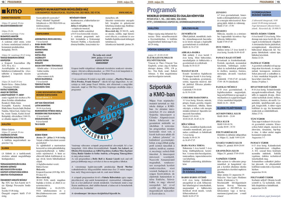 vasárnap 10-12 óráig TVSZI BBRUH BÖRZE KISPESTEN a Kispesti Kaszinóban (Bp. XIX. Fő u. 42.) sztalfoglalás és információ: bababorze@indamail.hu (sztalbérlet a kispestiek részére díjtalan!) Május 26.