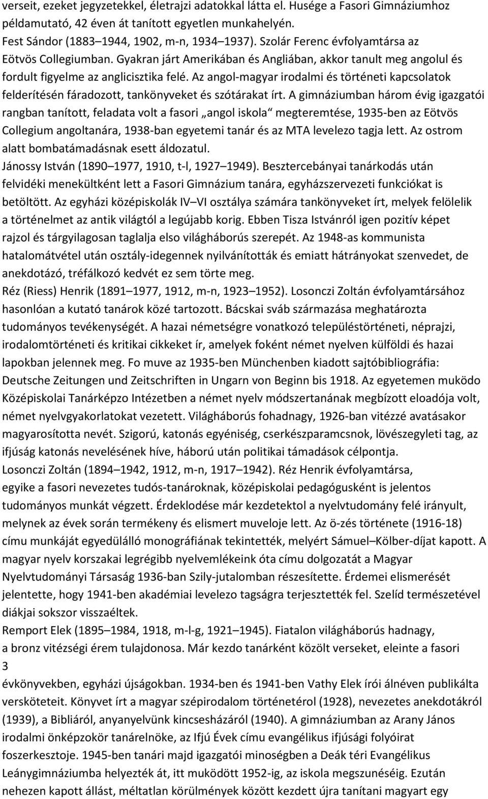 Az angol-magyar irodalmi és történeti kapcsolatok felderítésén fáradozott, tankönyveket és szótárakat írt.