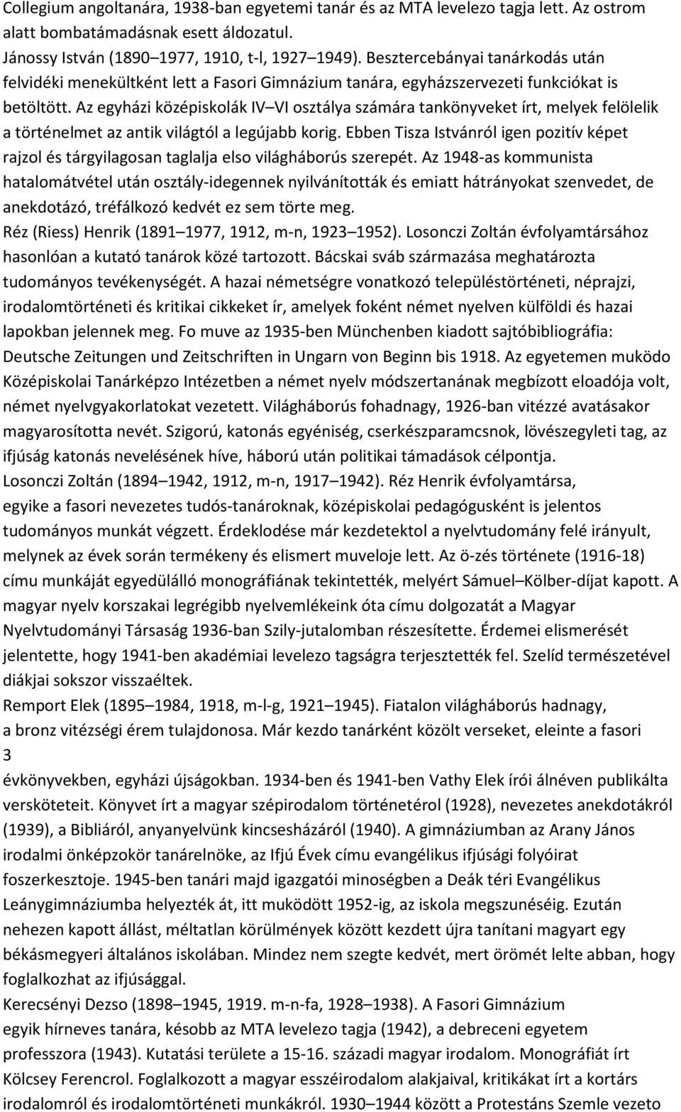 Az egyházi középiskolák IV VI osztálya számára tankönyveket írt, melyek felölelik a történelmet az antik világtól a legújabb korig.