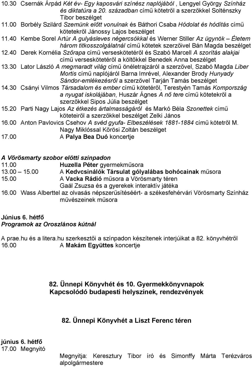 40 Kembe Sorel Artúr A gulyásleves négercsókkal és Werner Stiller Az ügynök Életem három titkosszolgálatnál című kötetek szerzőivel Bán Magda beszélget 12.