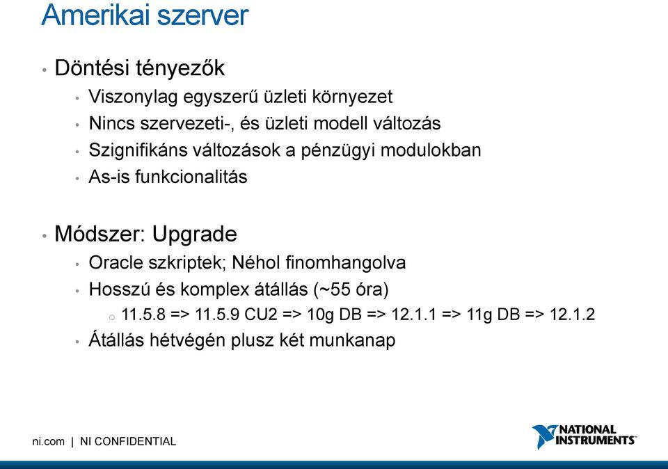 Módszer: Upgrade Oracle szkriptek; Néhol finomhangolva Hosszú és komplex átállás (~55 óra) o