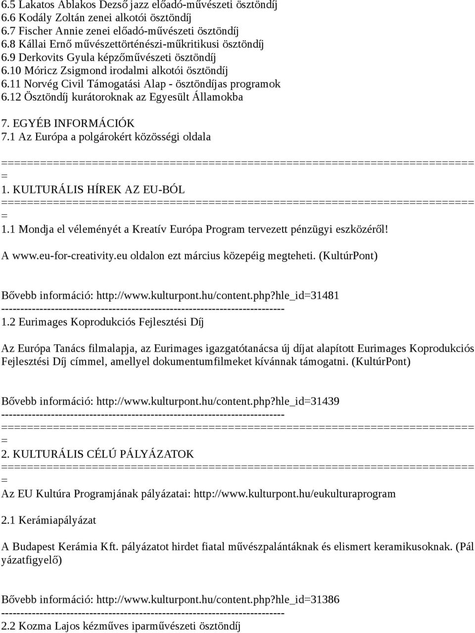 11 Norvég Civil Támogatási Alap - ösztöndíjas programok 6.12 Ösztöndíj kurátoroknak az Egyesült Államokba 7. EGYÉB INFORMÁCIÓK 7.1 Az Európa a polgárokért közösségi oldala 1.