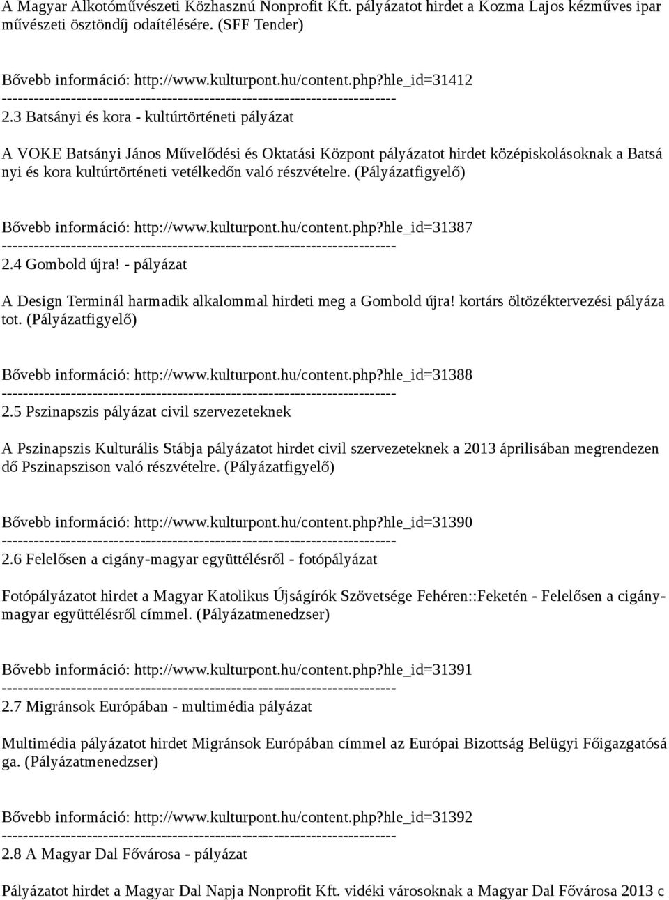 3 Batsányi és kora - kultúrtörténeti pályázat A VOKE Batsányi János Művelődési és Oktatási Központ pályázatot hirdet középiskolásoknak a Batsá nyi és kora kultúrtörténeti vetélkedőn való részvételre.