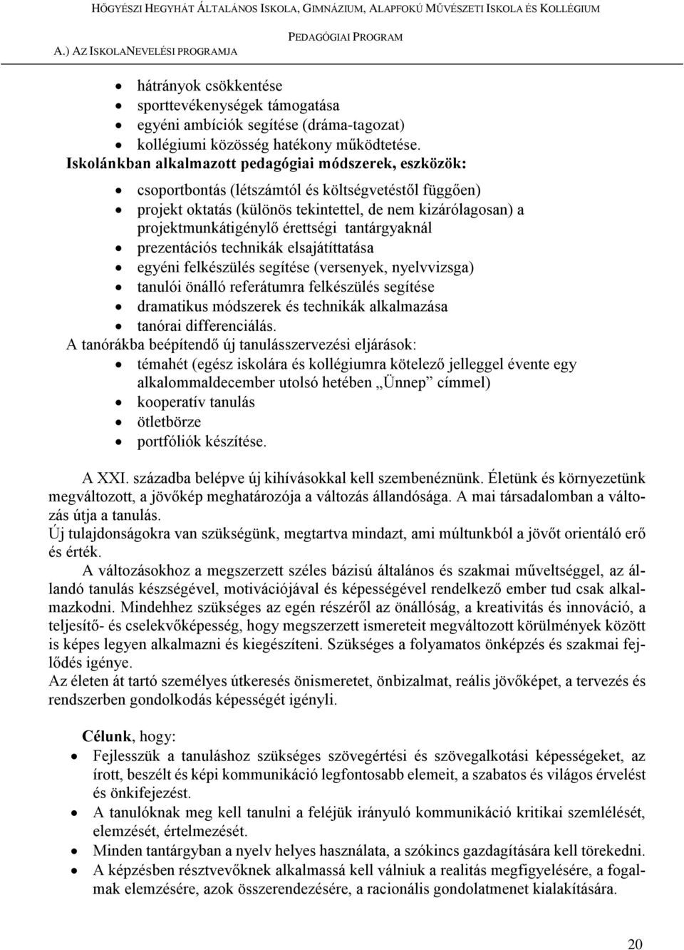 érettségi tantárgyaknál prezentációs technikák elsajátíttatása egyéni felkészülés segítése (versenyek, nyelvvizsga) tanulói önálló referátumra felkészülés segítése dramatikus módszerek és technikák