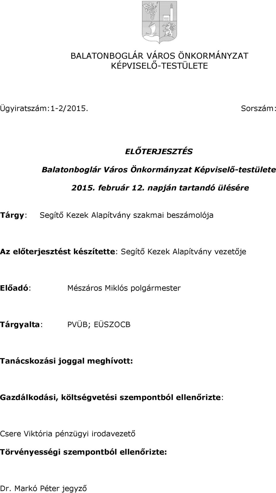 napján tartandó ülésére Tárgy: Segítő Kezek Alapítvány szakmai beszámolója Az előterjesztést készítette: Segítő Kezek Alapítvány vezetője