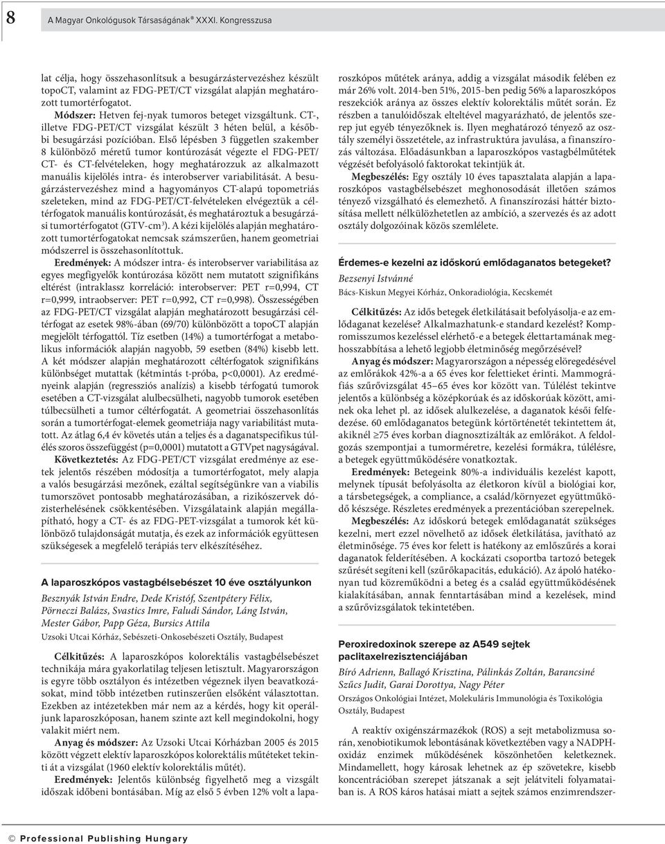 Első lépésben 3 független szakember 8 különböző méretű tumor kontúrozását végezte el FDG-PET/ CT- és CT-felvételeken, hogy meghatározzuk az alkalmazott manuális kijelölés intra- és interobserver