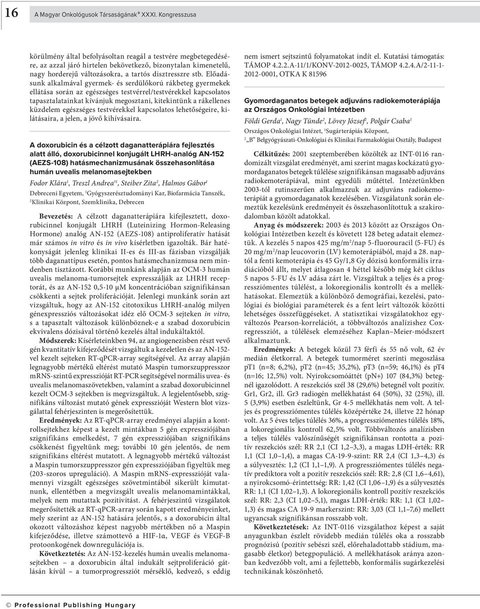 Előadásunk alkalmával gyermek- és serdülőkorú rákbeteg gyermekek ellátása során az egészséges testvérrel/testvérekkel kapcsolatos tapasztalatainkat kívánjuk megosztani, kitekintünk a rákellenes