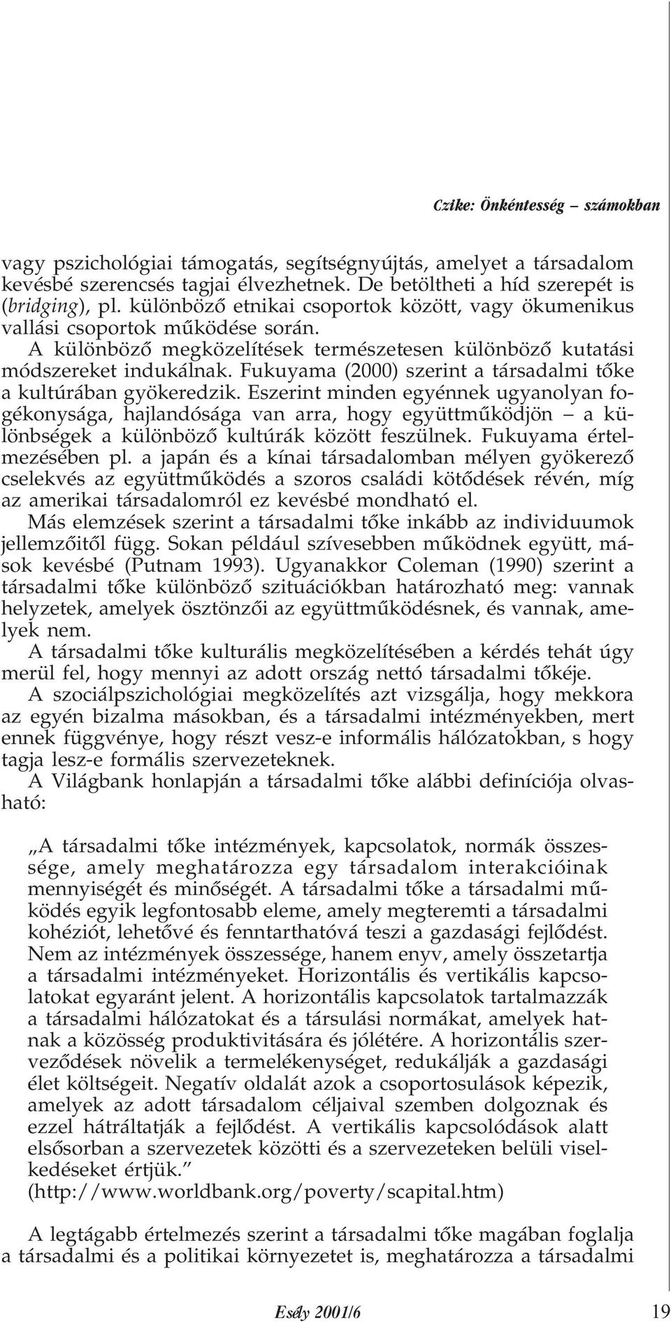 Fukuyama (2000) szerint a társadalmi tõke a kultúrában gyökeredzik.