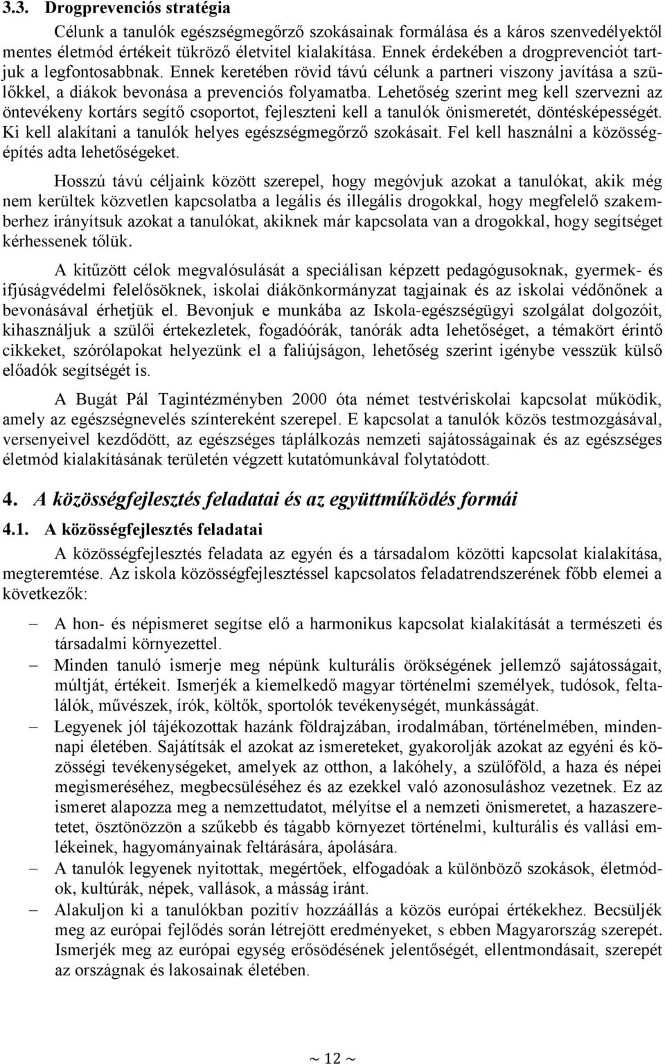 Lehetőség szerint meg kell szervezni az öntevékeny kortárs segítő csoportot, fejleszteni kell a tanulók önismeretét, döntésképességét. Ki kell alakítani a tanulók helyes egészségmegőrző szokásait.