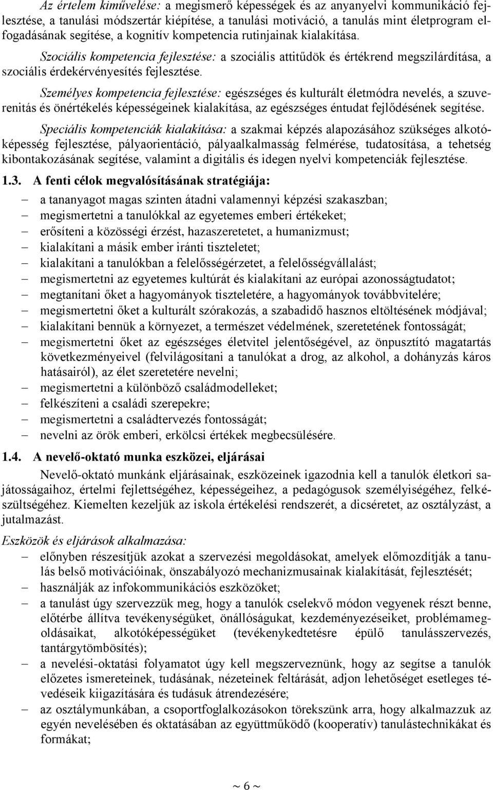 Személyes kompetencia fejlesztése: egészséges és kulturált életmódra nevelés, a szuverenitás és önértékelés képességeinek kialakítása, az egészséges éntudat fejlődésének segítése.