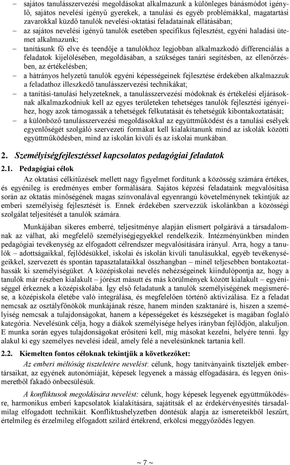 legjobban alkalmazkodó differenciálás a feladatok kijelölésében, megoldásában, a szükséges tanári segítésben, az ellenőrzésben, az értékelésben; a hátrányos helyzetű tanulók egyéni képességeinek