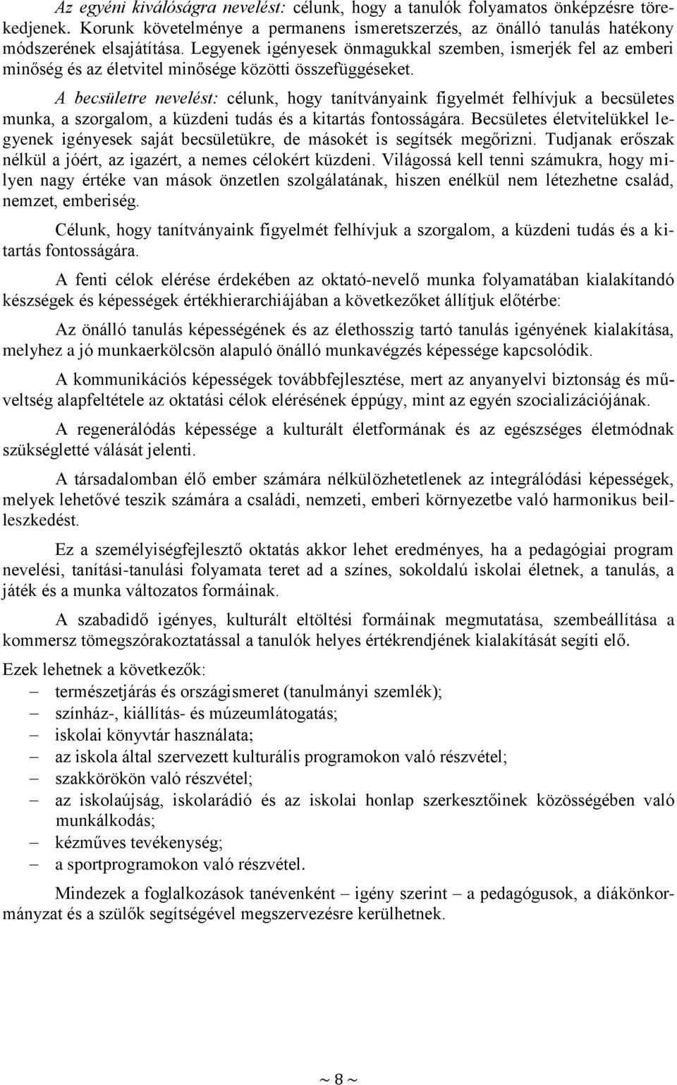 A becsületre nevelést: célunk, hogy tanítványaink figyelmét felhívjuk a becsületes munka, a szorgalom, a küzdeni tudás és a kitartás fontosságára.