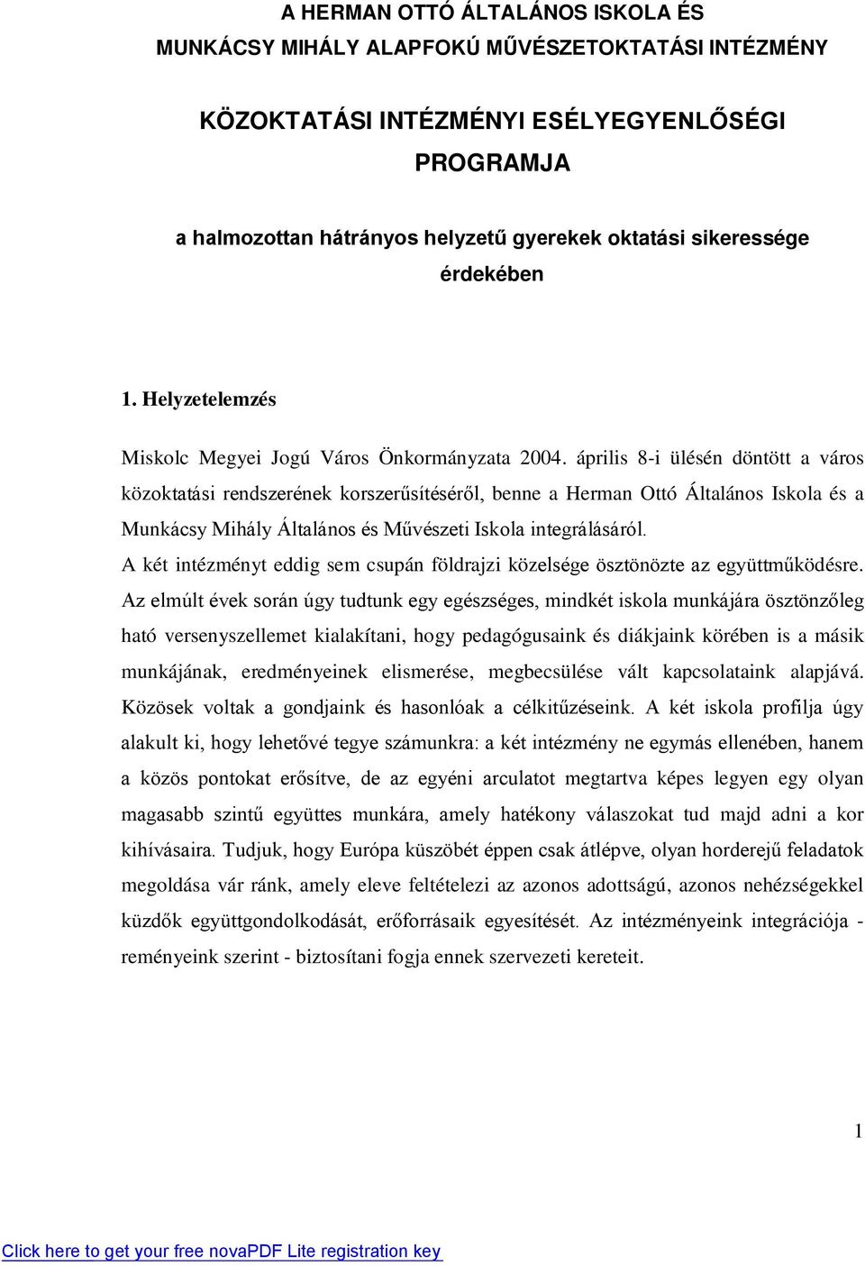 április 8-i ülésén döntött a város közoktatási rendszerének korszerűsítéséről, benne a Herman Ottó Általános Iskola és a Munkácsy Mihály Általános és Művészeti Iskola integrálásáról.