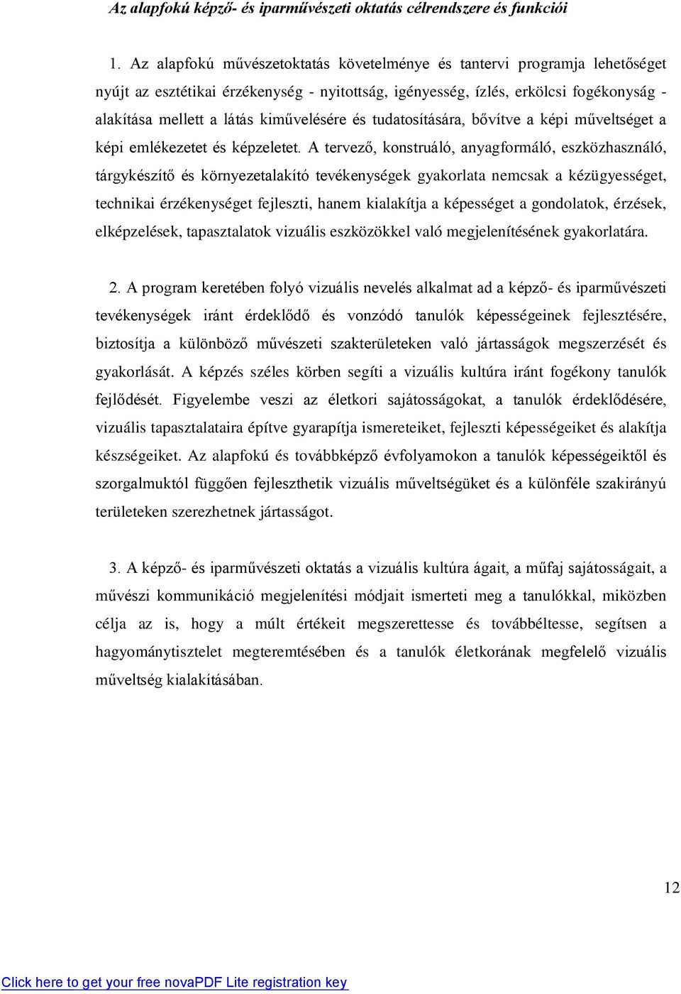 kiművelésére és tudatosítására, bővítve a képi műveltséget a képi emlékezetet és képzeletet.