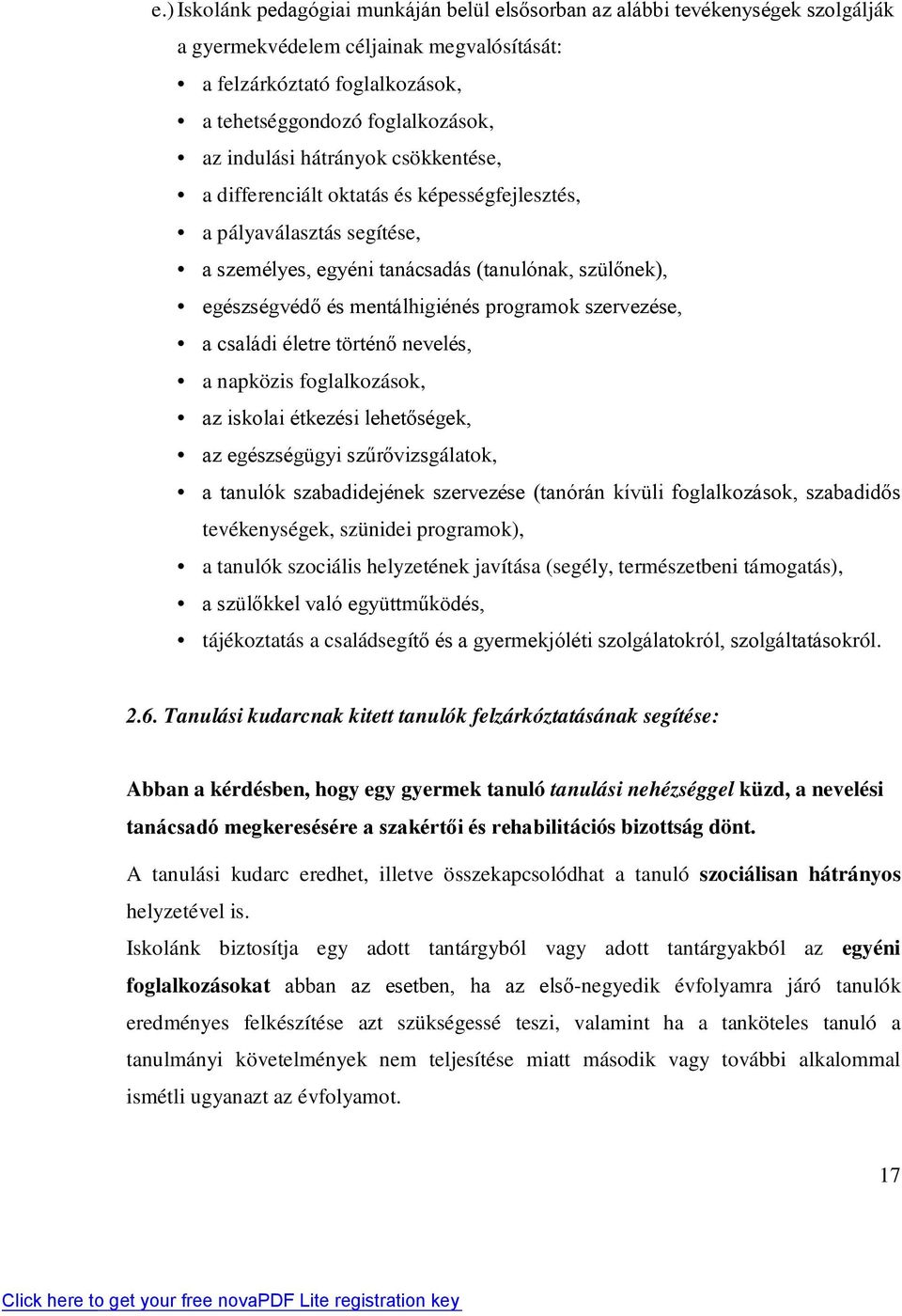 programok szervezése, a családi életre történő nevelés, a napközis foglalkozások, az iskolai étkezési lehetőségek, az egészségügyi szűrővizsgálatok, a tanulók szabadidejének szervezése (tanórán