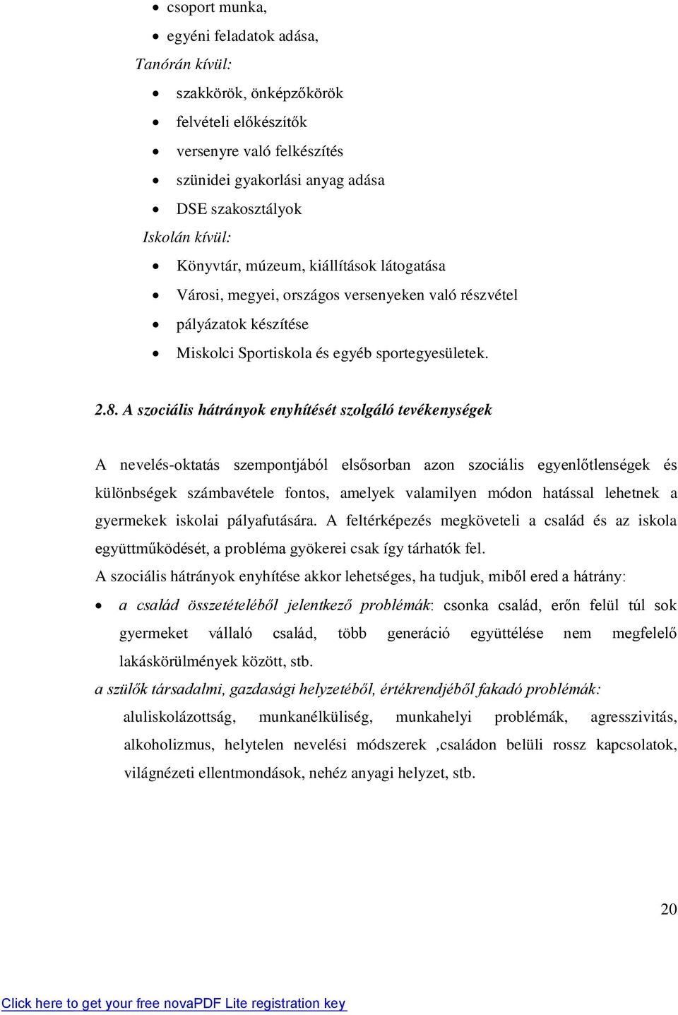 A szociális hátrányok enyhítését szolgáló tevékenységek A nevelés-oktatás szempontjából elsősorban azon szociális egyenlőtlenségek és különbségek számbavétele fontos, amelyek valamilyen módon