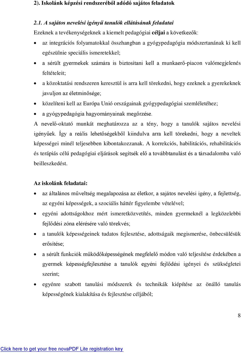 ki kell egészülnie speciális ismeretekkel; a sérült gyermekek számára is biztosítani kell a munkaerő-piacon valómegjelenés feltételeit; a közoktatási rendszeren keresztül is arra kell törekedni, hogy