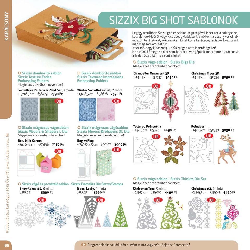 SIZZIX BIG SHOT SABLONOK Legegyszerűbben Sizzix gép és sablon segítségével lehet azt a sok ajándékot, ajándékkísérőt vagy kisdobozt kialakítani, amikkel karácsonykor elhalmozzuk barátainkat,