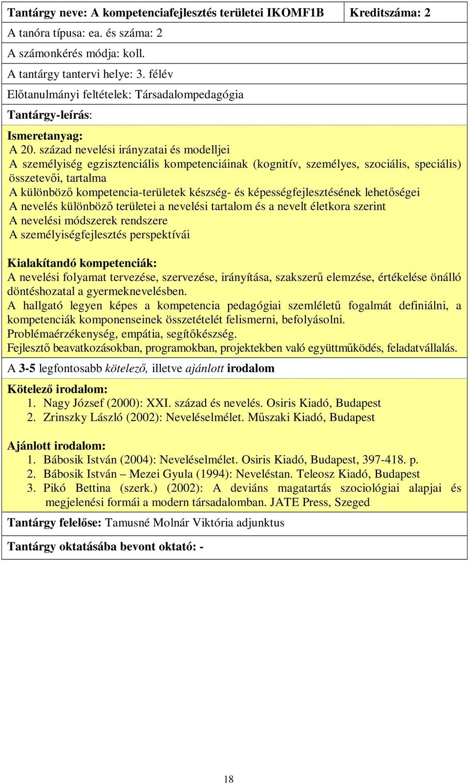 század nevelési irányzatai és modelljei A személyiség egzisztenciális kompetenciáinak (kognitív, személyes, szociális, speciális) összetevői, tartalma A különböző kompetencia-területek készség- és