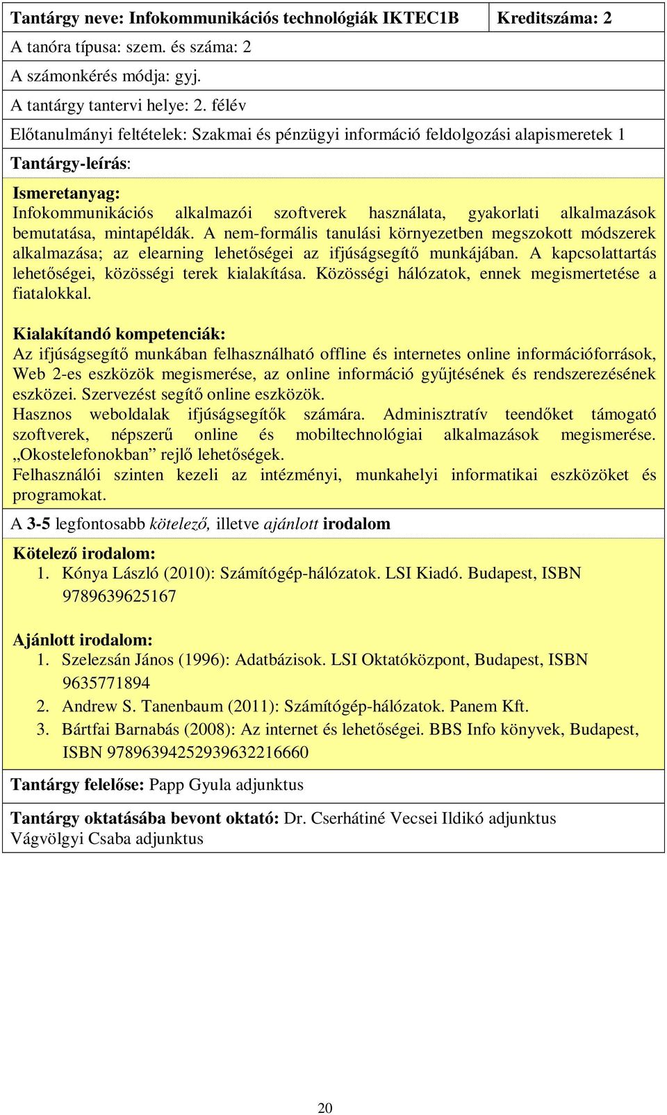 bemutatása, mintapéldák. A nem-formális tanulási környezetben megszokott módszerek alkalmazása; az elearning lehetőségei az ifjúságsegítő munkájában.