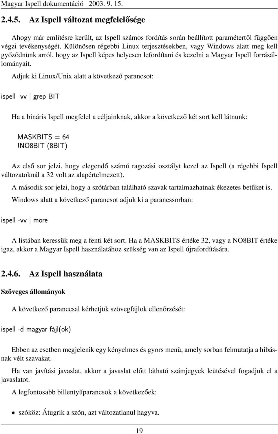 Adjuk ki Linux/Unix alatt a következő parancsot: + *+Kh hkå 1 7 u«\h_ Ha a bináris Ispell megfelel a céljainknak, akkor a következő két sort kell látnunk: ylª.