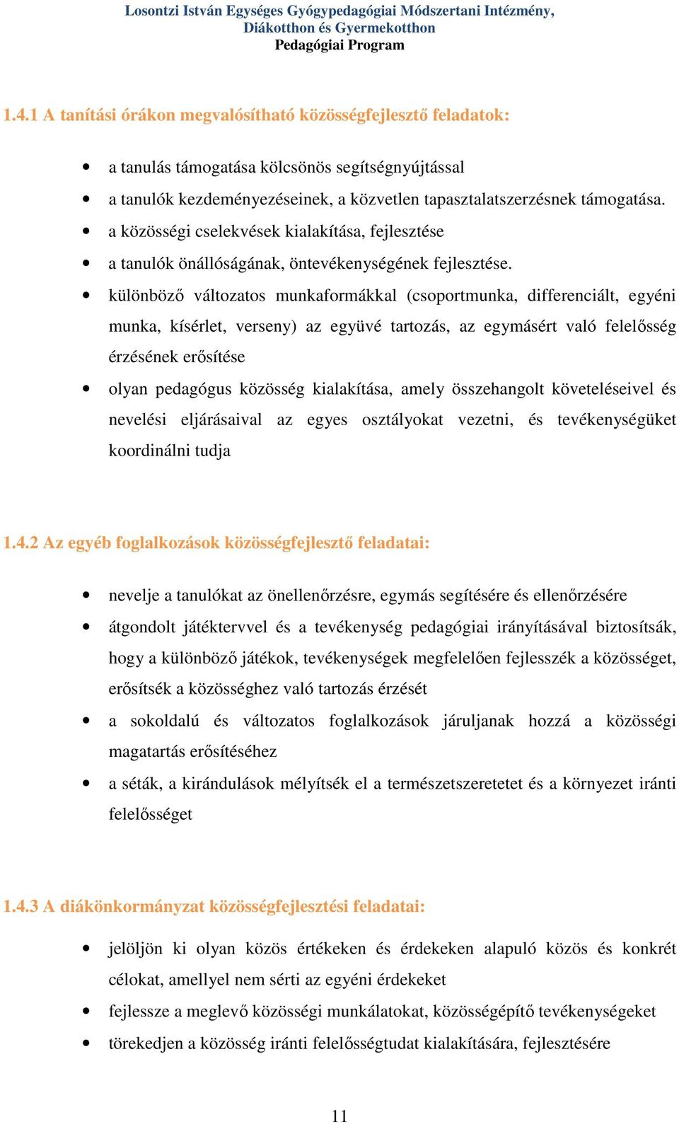 a közösségi cselekvések kialakítása, fejlesztése a tanulók önállóságának, öntevékenységének fejlesztése.