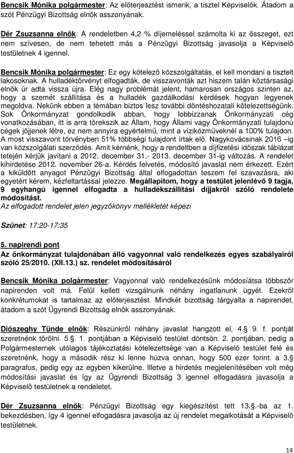 Bencsik Mónika polgármester: Ez egy kötelező közszolgáltatás, el kell mondani a tisztelt lakosoknak.