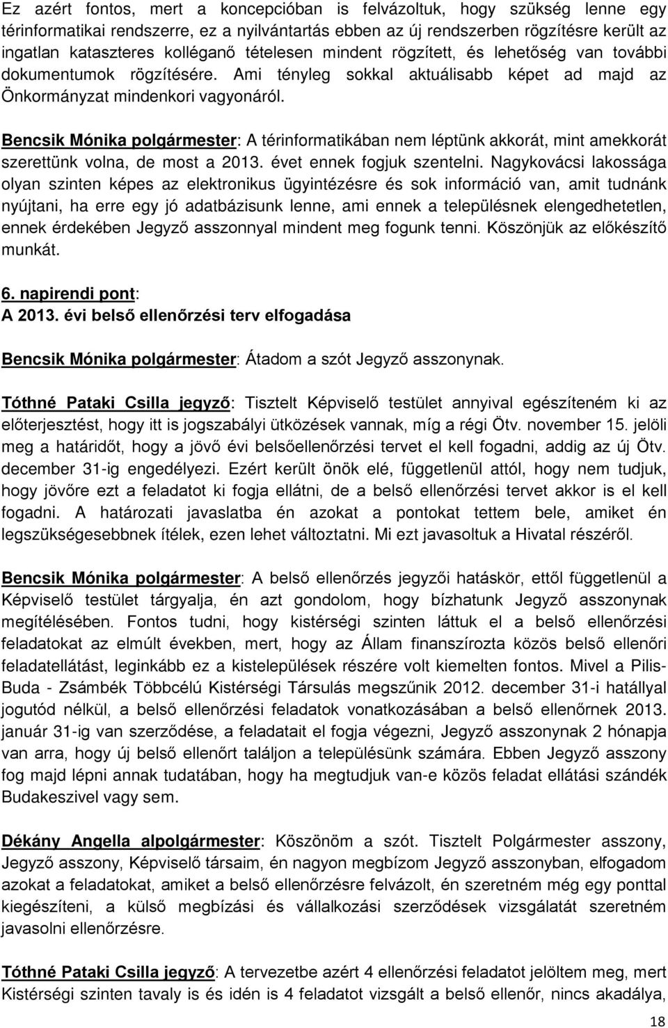 Bencsik Mónika polgármester: A térinformatikában nem léptünk akkorát, mint amekkorát szerettünk volna, de most a 2013. évet ennek fogjuk szentelni.