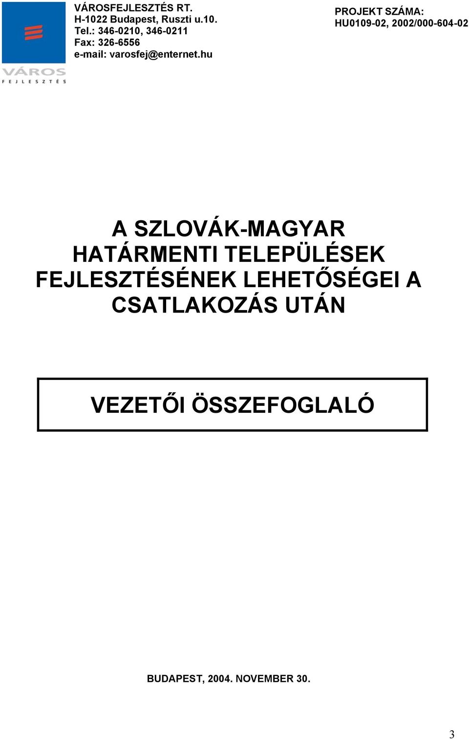 hu PROJEKT SZÁMA: HU0109-02, 2002/000-604-02 A SZLOVÁK-MAGYAR HATÁRMENTI