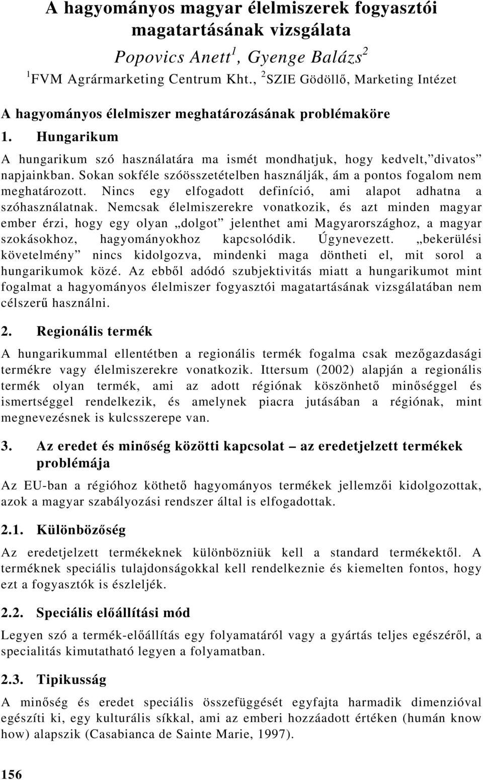 Sokan sokféle szóösszetételben használják, ám a pontos fogalom nem meghatározott. Nincs egy elfogadott definíció, ami alapot adhatna a szóhasználatnak.