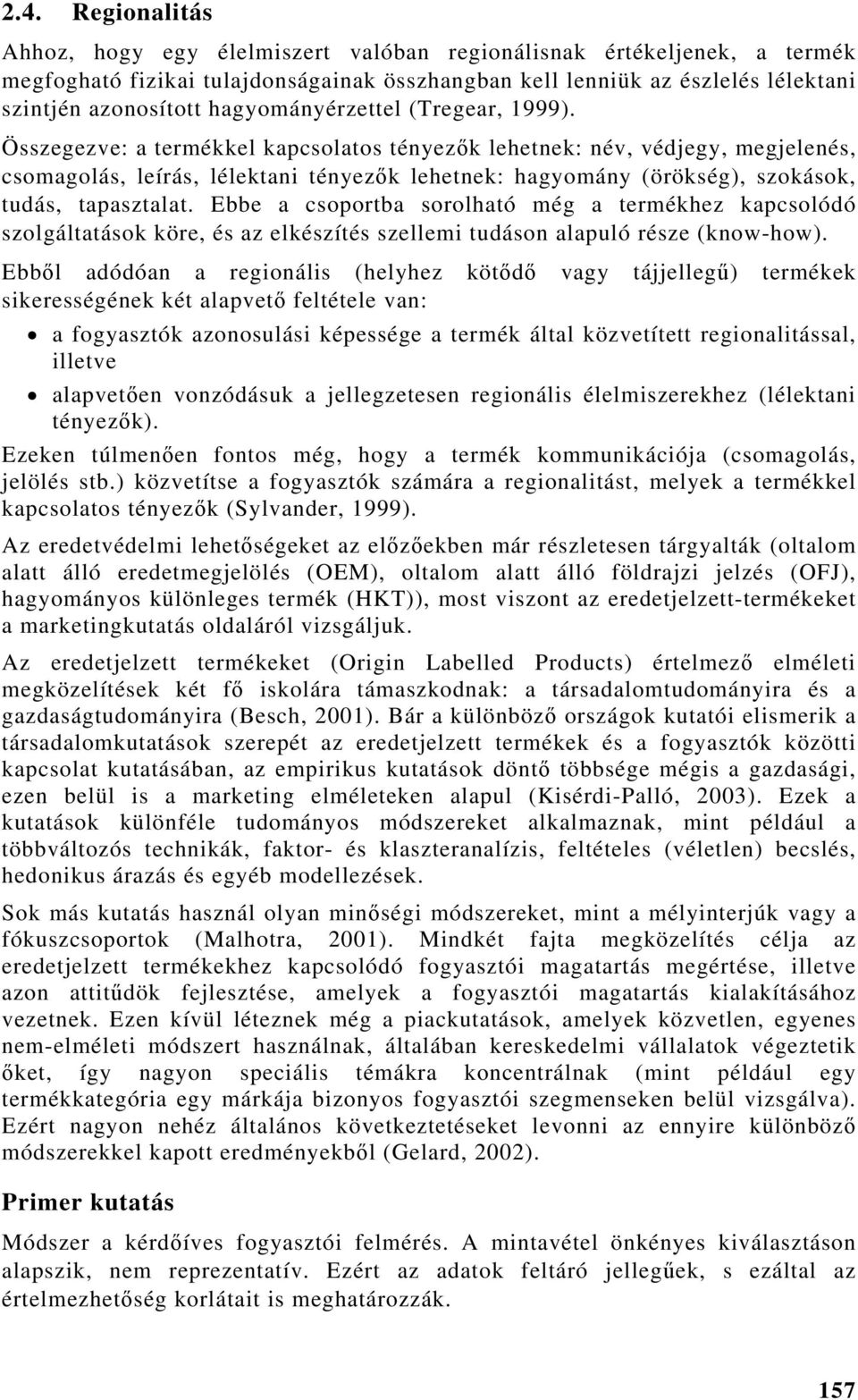 Összegezve: a termékkel kapcsolatos tényezők lehetnek: név, védjegy, megjelenés, csomagolás, leírás, lélektani tényezők lehetnek: hagyomány (örökség), szokások, tudás, tapasztalat.