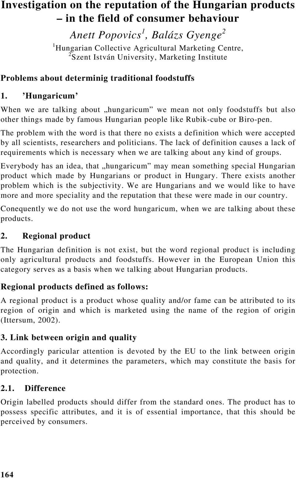 Hungaricum When we are talking about hungaricum we mean not only foodstuffs but also other things made by famous Hungarian people like Rubik-cube or Biro-pen.