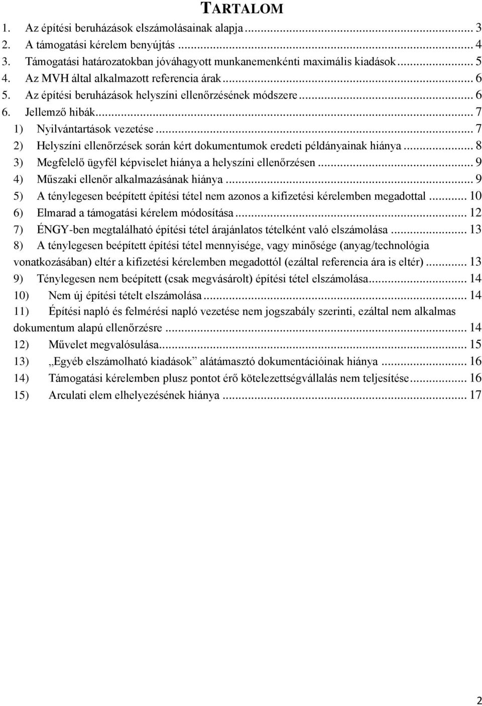 .. 7 2) Helyszíni ellenőrzések során kért dokumentumok eredeti példányainak hiánya... 8 3) Megfelelő ügyfél képviselet hiánya a helyszíni ellenőrzésen... 9 4) Műszaki ellenőr alkalmazásának hiánya.