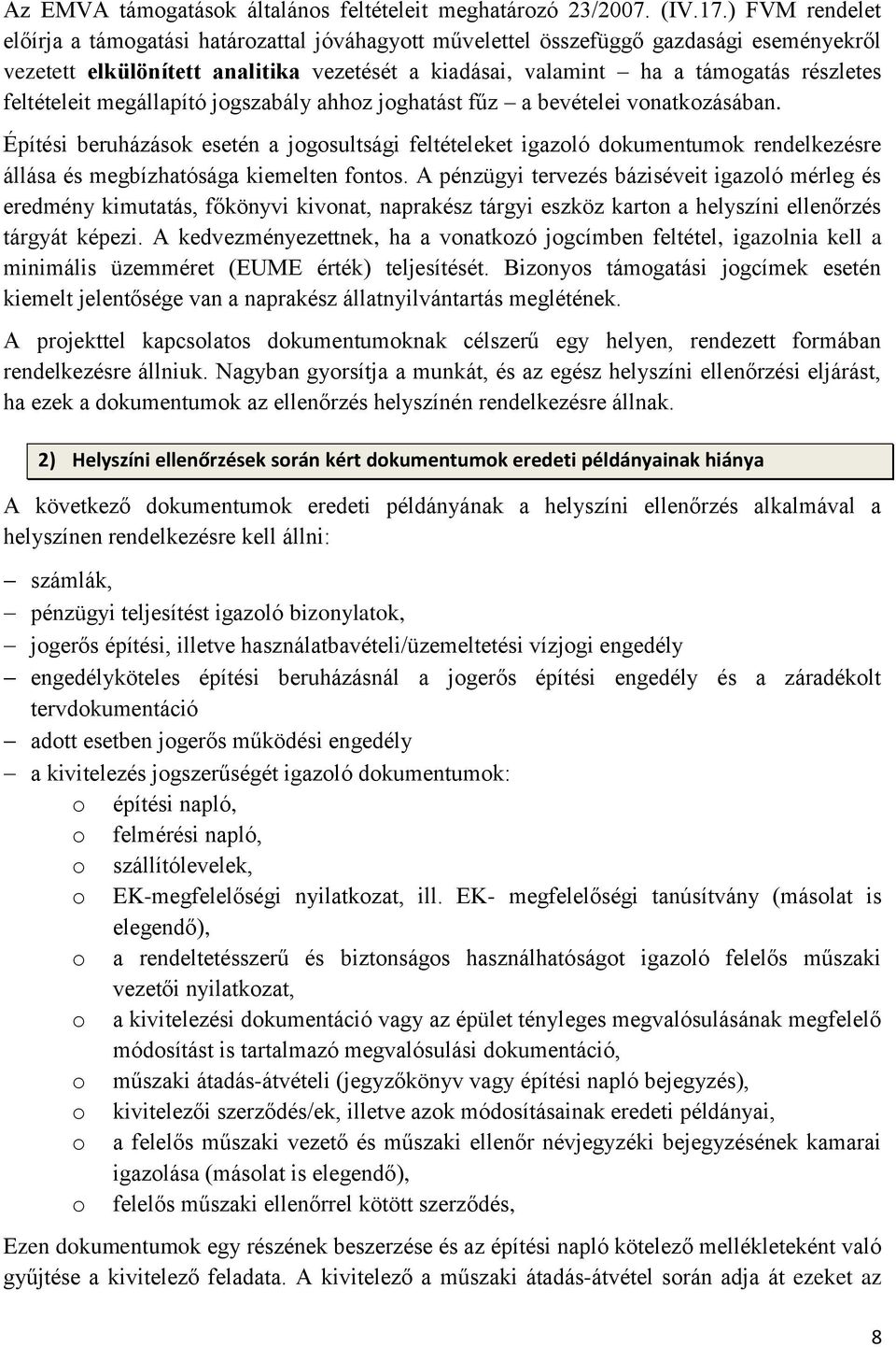 feltételeit megállapító jogszabály ahhoz joghatást fűz a bevételei vonatkozásában.