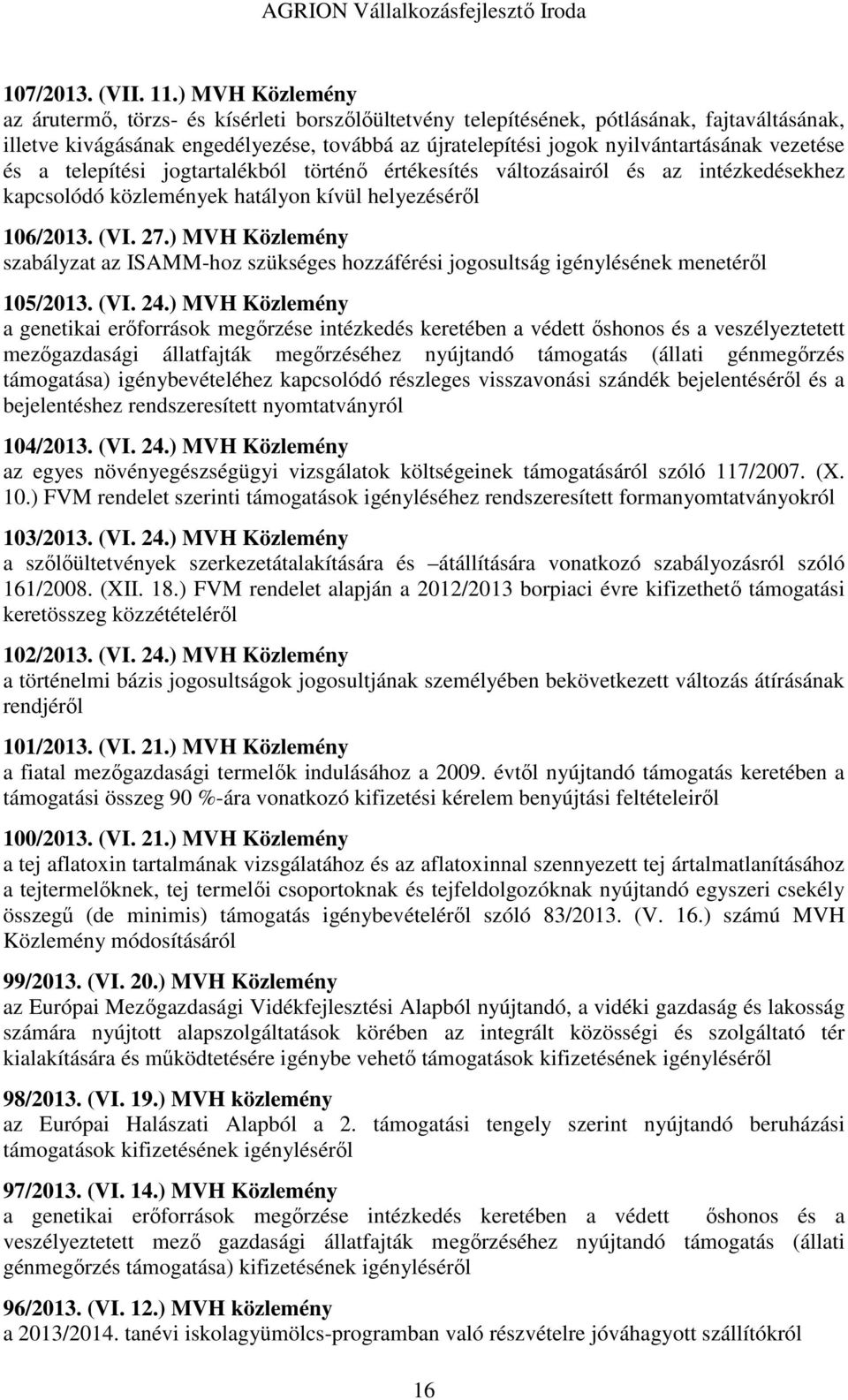 vezetése és a telepítési jogtartalékból történő értékesítés változásairól és az intézkedésekhez kapcsolódó közlemények hatályon kívül helyezéséről 106/2013. (VI. 27.