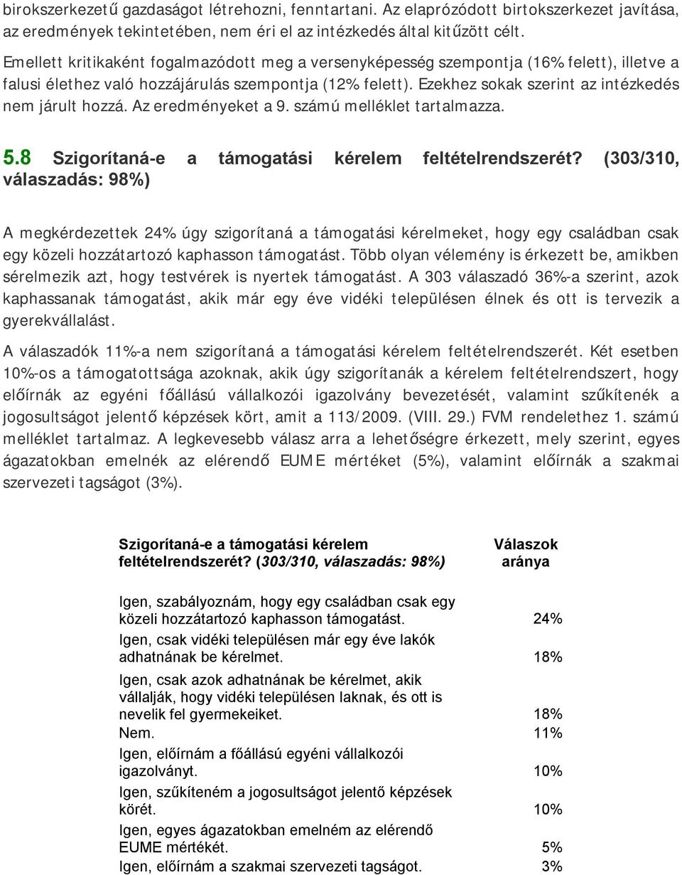 Ezekhez sokak szerint az intézkedés nem járult hozzá. Az eredményeket a 9. számú melléklet tartalmazza. 5.8 Szigorítaná-e a támogatási kérelem feltételrendszerét?