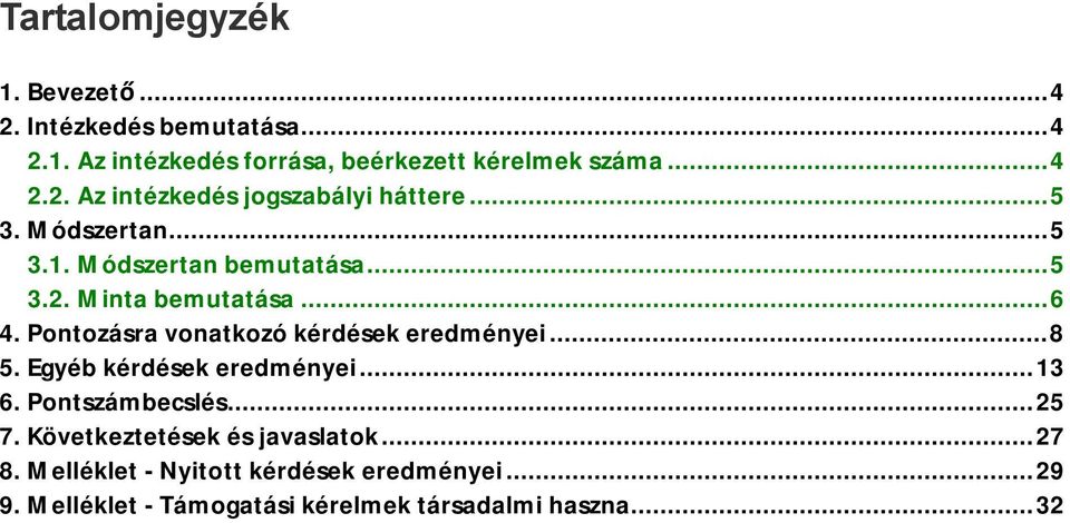 Pontozásra vonatkozó kérdések eredményei...8 5. Egyéb kérdések eredményei...13 6. Pontszámbecslés...25 7.