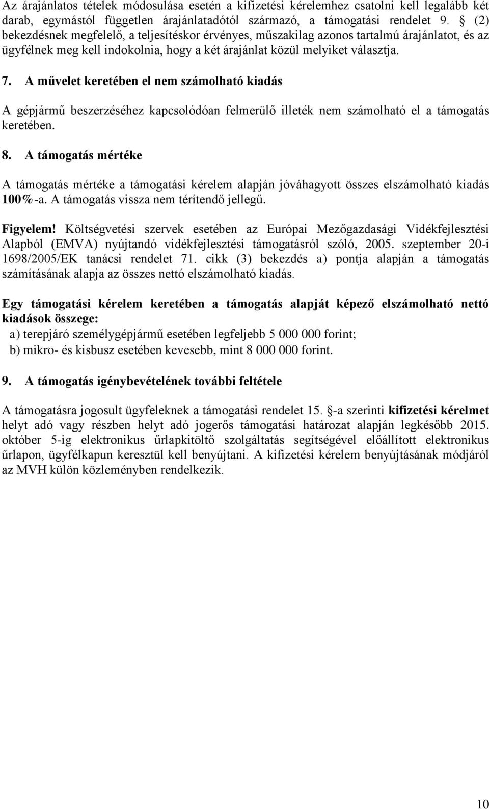 A művelet keretében el nem számolható kiadás A gépjármű beszerzéséhez kapcsolódóan felmerülő illeték nem számolható el a támogatás keretében. 8.