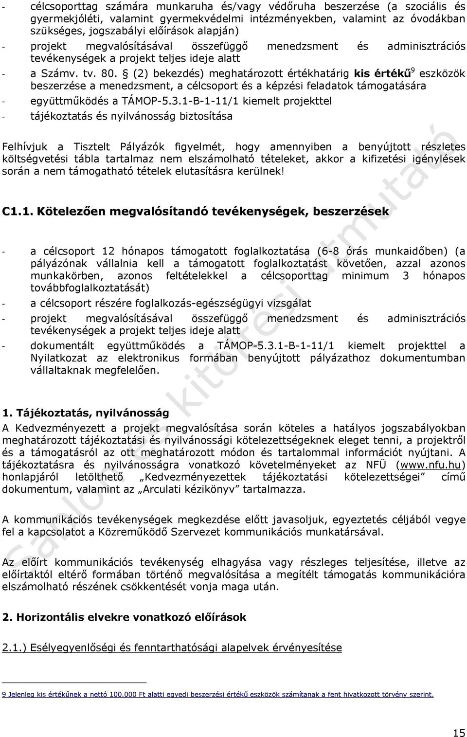 (2) bekezdés) meghatározott értékhatárig kis értékű 9 eszközök beszerzése a menedzsment, a célcsoport és a képzési feladatok támogatására - együttműködés a TÁMOP-5.3.