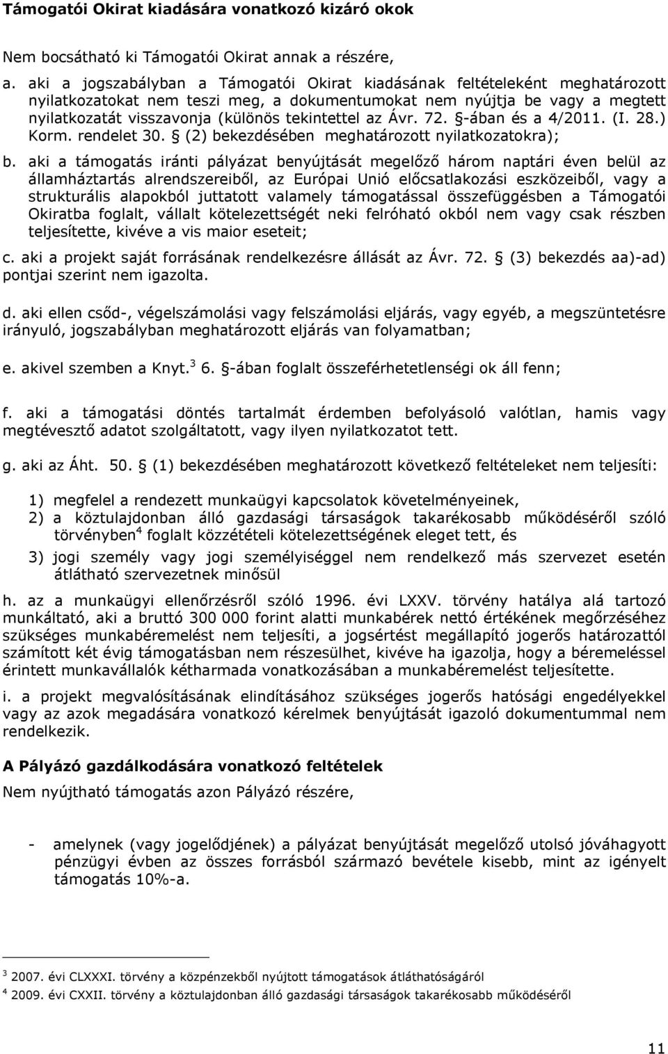 tekintettel az Ávr. 72. -ában és a 4/2011. (I. 28.) Korm. rendelet 30. (2) bekezdésében meghatározott nyilatkozatokra); b.